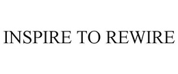 INSPIRE TO REWIRE trademark