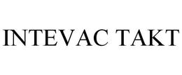 INTEVAC TAKT trademark