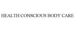 HEALTH CONSCIOUS BODY CARE trademark