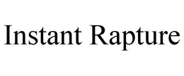 INSTANT RAPTURE trademark