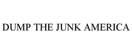 DUMP THE JUNK AMERICA trademark