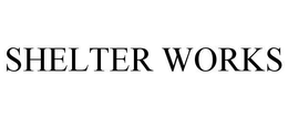 SHELTER WORKS trademark