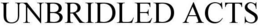 UNBRIDLED ACTS trademark