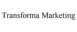 TRANSFORMA MARKETING trademark