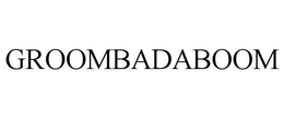 GROOMBADABOOM trademark