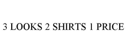 3 LOOKS 2 SHIRTS 1 PRICE trademark