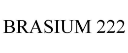 BRASIUM 222 trademark