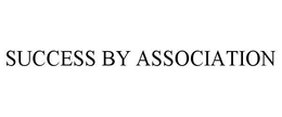 SUCCESS BY ASSOCIATION trademark