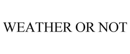 WEATHER OR NOT trademark