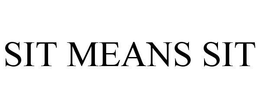 SIT MEANS SIT trademark