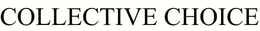 COLLECTIVE CHOICE trademark