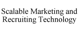 SCALABLE MARKETING AND RECRUITING TECHNOLOGY trademark
