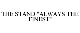 THE STAND "ALWAYS THE FINEST" trademark