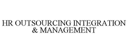 HR OUTSOURCING INTEGRATION & MANAGEMENT trademark