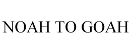 NOAH TO GOAH trademark