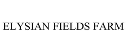 ELYSIAN FIELDS FARM trademark