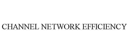 CHANNEL NETWORK EFFICIENCY trademark