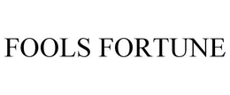 FOOLS FORTUNE trademark