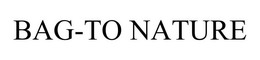 BAG-TO NATURE trademark