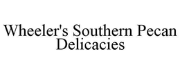 WHEELER'S SOUTHERN PECAN DELICACIES trademark
