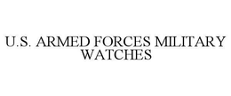 U.S. ARMED FORCES MILITARY WATCHES trademark
