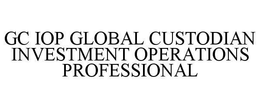 GC IOP GLOBAL CUSTODIAN INVESTMENT OPERATIONS PROFESSIONAL trademark