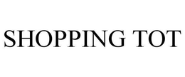 SHOPPING TOT trademark