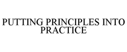 PUTTING PRINCIPLES INTO PRACTICE trademark