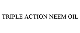 TRIPLE ACTION NEEM OIL trademark