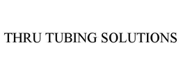 THRU TUBING SOLUTIONS trademark
