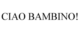 CIAO BAMBINO! trademark
