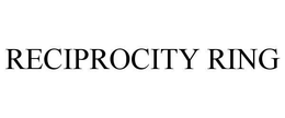RECIPROCITY RING trademark