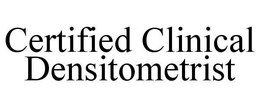 CERTIFIED CLINICAL DENSITOMETRIST trademark