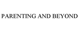PARENTING AND BEYOND trademark