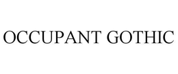OCCUPANT GOTHIC trademark