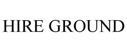 HIRE GROUND trademark
