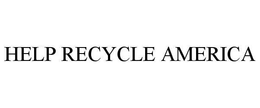 HELP RECYCLE AMERICA trademark