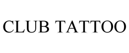 CLUB TATTOO trademark