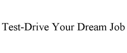 TEST-DRIVE YOUR DREAM JOB trademark