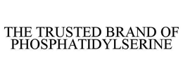 THE TRUSTED BRAND OF PHOSPHATIDYLSERINE trademark
