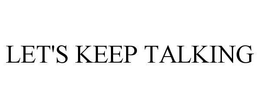 LET'S KEEP TALKING trademark