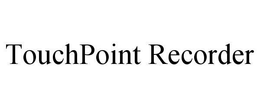 TOUCHPOINT RECORDER trademark
