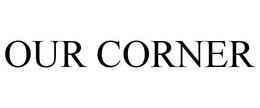 OUR CORNER trademark