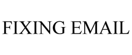 FIXING EMAIL trademark