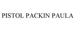 PISTOL PACKIN PAULA trademark