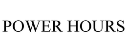 POWER HOURS trademark