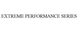 EXTREME PERFORMANCE SERIES trademark