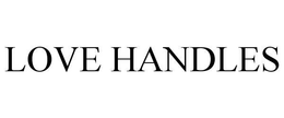 LOVE HANDLES trademark