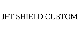 JET SHIELD CUSTOM trademark