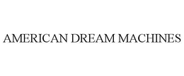 AMERICAN DREAM MACHINES trademark